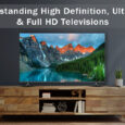 Understanding High Definition, Ultra HD, and Full HD Televisions